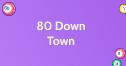80 Down Town