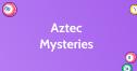 Aztec Mysteries