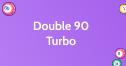 Double 90 Turbo